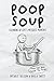 Poop Soup: Cleaning Up Life...