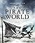 The Pirate World: A History of the Most Notorious Sea Robbers