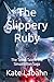 The Slippery Ruby: The Tent...
