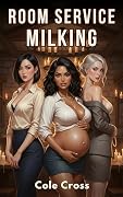 Room Service Milking: A Lactation MILF Harem Pregnancy Romance