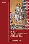 The Rise of Christian Kingship in the Early Medieval West (Oxford Studies In The New Medieval History)