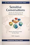Sensitive Conversations: Arabic for Protection & Mental Health Workers: Levantine Colloquial Arabic for Humanitarian Aid: Mastering Sensitive ... Mastering Arabic for Humanitarian Impact) Sensitive Conversations: Arabic for Protection & Mental Health Workers: Levantine Colloquial Arabic for Humanitarian Aid: Mastering Sensitive ... Mastering Arabic for Humanitarian Impact)