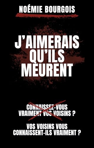 J'aimerais qu'ils meurent (nouveauté): Thriller domestique psychologique / Vos voisins vous connaissent-ils vraiment ? (French Edition)