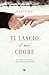 Ti lascio il mio cuore: Una...