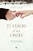 Ti lascio il mio cuore: Una storia vera d'amore e sopravvivenza ad Auschwitz (Italian Edition)