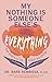 My Nothing Is Someone Else's Everything: How Small Acts Can Create Big Change