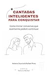 Cantadas Inteligentes para Conquistar: Como iniciar conversas que realmente podem continuar (Portuguese Edition)