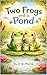 Two Frogs and a Pond