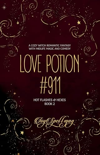 Love Potion #911: A Cozy Witch Romantic Fantasy with Midlife Magic and Comedy (Hot Flashes & Hexes Book 2)