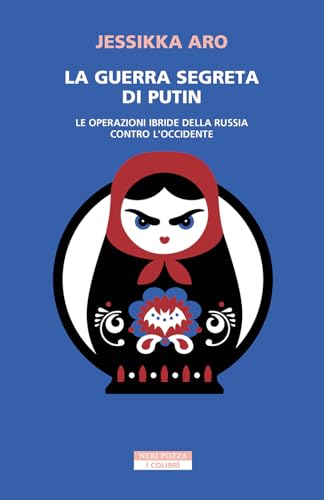 La guerra segreta di Putin: Le operazioni ibride della Russia contro l'Occidente (Italian Edition)