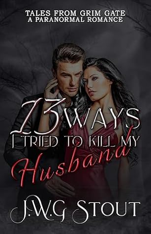 13 Ways I Tried To Kill My Husband: Tales from Grim Gate