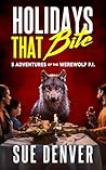 Holidays That Bite: 5 Adventures of the Werewolf P.I. (Sara Flores, Werewolf P.I.)