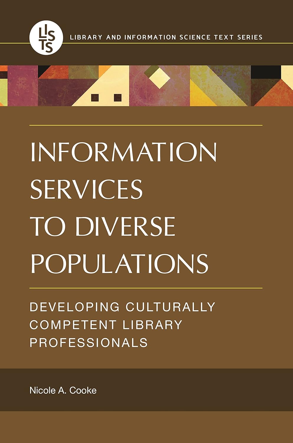 Information Services to Diverse Populations: Developing Culturally Competent Library Professionals (Library and Information Science Text Series)