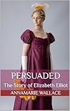 Persuaded: The Story of Elizabeth Elliot