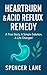 HEARTBURN & ACID REFLUX REMEDY by Spencer Lane