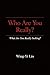 Who Are You Really?: What A...