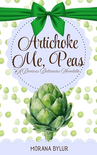 Artichoke Me, Peas: A Sentient Object Romance (Devious Delicacies: A Sentient Object Romance Series Book 3)