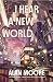 I Hear a New World by Alan Moore I Hear a New World by Alan Moore