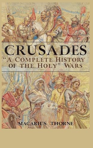 Crusades : A Complete History of the Holy Wars (Kindle Edition)