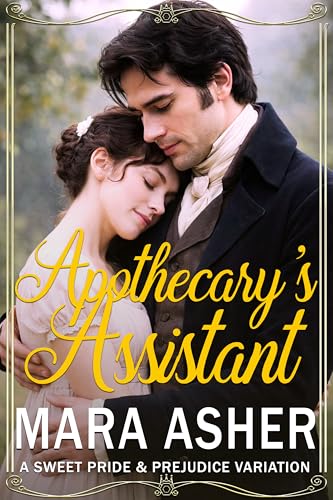 Apothecary's Assistant: A Sweet Pride and Prejudice Variation (Kindle Edition)