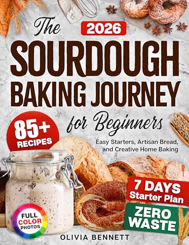 Sourdough Baking Journey for Beginners: The Complete Guide to Homemade Sourdough with 85+ Easy Recipes and Full-Color Photos for Bread, Pizza, and More (Kindle Edition)