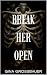Break Her Open by Gina Grossbauer Break Her Open by Gina Grossbauer