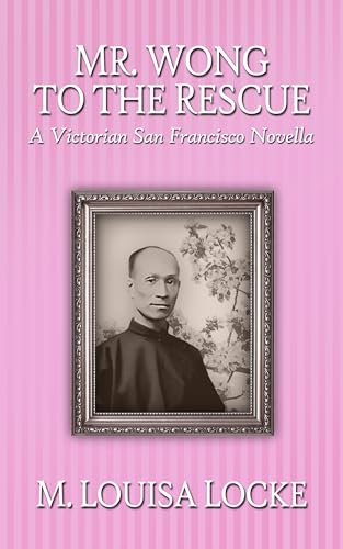 Mr. Wong to the Rescue: A Victorian San Francisco Novella (Kindle Edition)