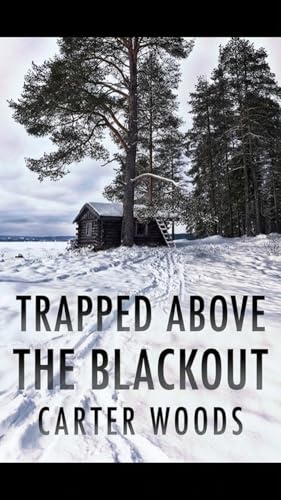 Trapped Above the Blackout: An EMP Post Apocalypse Prepper Survival Thriller (Kindle Edition)