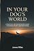 In Your Dog’s World: A Prac...