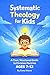 Systematic Theology for Kid...