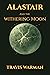 Alastair and The Withering Moon: A Secret War. A Found Power. A Sacred Bond.