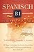 Spanisch B1 in 30 Tagen mit...