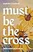 Must Be the Cross: Reflections on Psalm 63