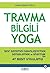 Travma Bilgili Yoga: Sinir Sistemini Sakinleştirmek , Dengelemek ve Onarmak için 47 Basit Uygulama