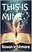 THIS IS MINE by Rowan Whitmore