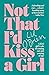 Not That I'd Kiss A Girl: A...