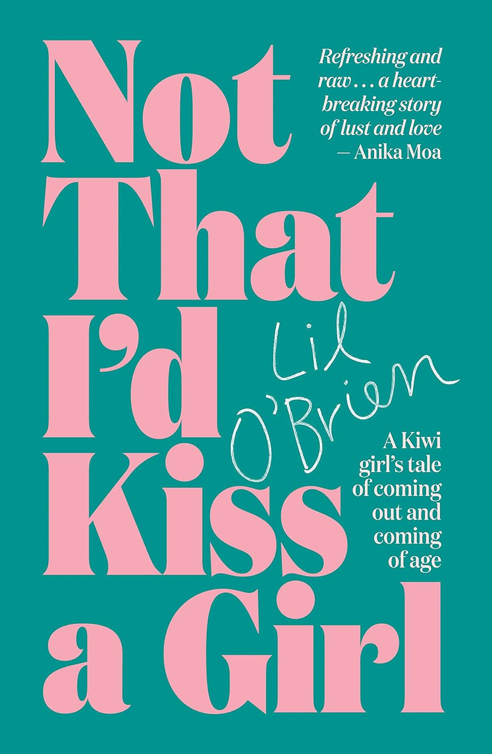 Not That I'd Kiss A Girl: A Kiwi girl's tale of coming out and coming of age (Paperback)