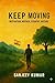 Keep Moving: Motivation , Mother , Country , Nature