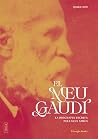 El meu Gaudí: La ...