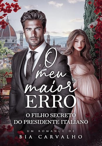 O Meu Maior Erro: O Filho Secreto do Presidente Italiano (Irmãos Marino Livro 1) (Portuguese Edition)