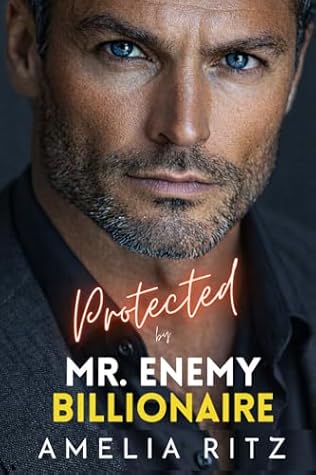 Protected by Mr. Enemy Billionaire: An Enemies-to-Lovers Single Dad Romance