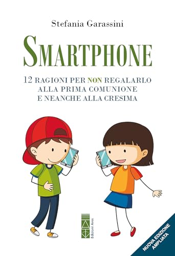 Smartphone: 12 ragioni per non regalarlo alla prima Comunione e neanche alla Cresima (Genitori & figli) (Italian Edition)