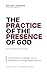 The Practice of the Presence of God by Brother Lawrence