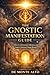 THE GNOSTIC MANIFESTATION GUIDE by De Monte Alto