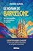 Le roman de Barcelone: ses ...