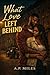 What Love left Behind by A. P. Miles