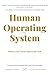 Human Operating System: Wha...