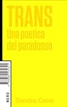 Trans. Una poetica del paradosso by Sandra Cane