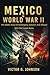 Mexico In World War II: The...