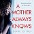 A Mother Always Knows